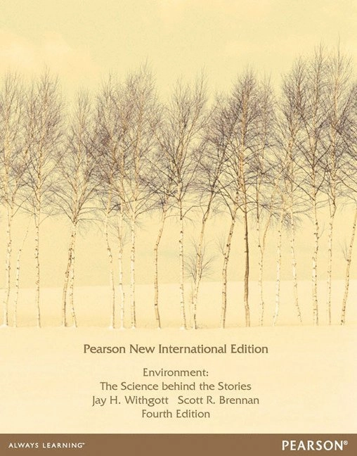 Environment: Pearson New International Edition; Jay H. Withgott, Scott R. Brennan; 2013