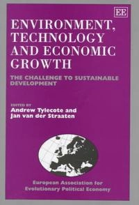 Environment, technology and economic growth : the challenge to sustainable development; Andrew Tylecote, Jan van der Straaten; 1997