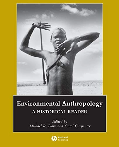 Environmental Anthropology: A Historical Reader; Editor:Michael Dove, Editor:Carol Carpenter; 2007
