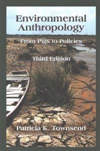 Environmental anthropology : from pigs to policies; Patricia K. Townsend; 2018