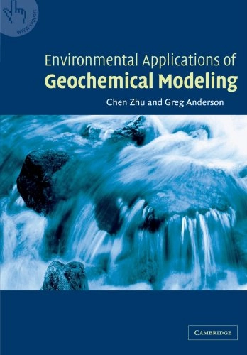 Environmental applications of geochemical modeling; Chen Zhu; 2002