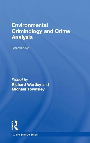 Environmental criminology and crime analysis; (Richard K.) Richard Wortley; 2016