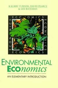 Environmental economics : an elementary introduction; R. Kerry Turner; 1993