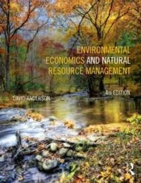 Environmental economics and natural resource management; David A. Anderson; 2014
