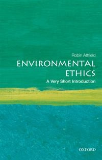 Environmental ethics : a very short introduction; Robin Attfield; 2018