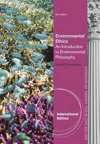 Environmental ethics : an introduction to environmental philosophy; Joseph R. DesJardins; 2013