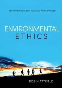 Environmental Ethics: An Overview for theTwenty-First Century; Robin Attfield; 2014