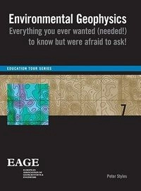 Environmental geophysics : everything you ever wanted (needed!) to know but were afraid to ask!; Peter. Styles; 2012