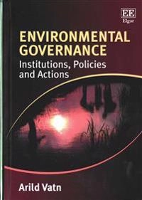 Environmental governance : institutions, policies and actions; Arild Vatn; 2015