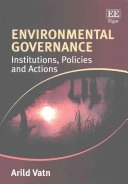 Environmental governance : institutions, policies and actions;  Arild Vatn; 2016