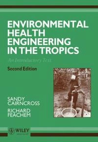 Environmental Health Engineering in the Tropics: An Introductory Text, 2nd; Sandy Cairncross; 1993