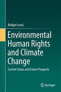 Environmental human rights and climate change : current status and future prospects; Bridget. Lewis; 2018