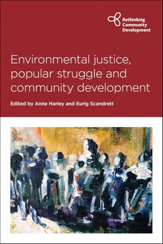 Environmental justice, popular struggle and community development; Anne Harley, Eurig Scandrett; 2019