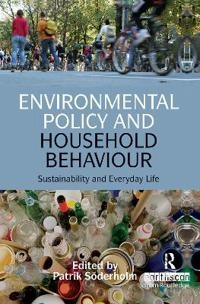 Environmental policy and household behaviour : sustainability and everyday life; Patrik Soderholm; 2010