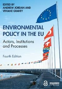 Environmental policy in the EU : actors, institutions and processes; Andrew Jordan, Viviane Gravey; 2021