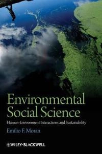 Environmental Social Science: Human—Environment interactions and Sust; Emilio Moran; 2010