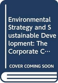 Environmental Strategy and Sustainable Development: The Corporate Challenge for the Twenty-first CenturyBusiness strategy/Environmental studies/Susteinable development/Marketing / RoutledgeElements of Business Series; Richard Welford; 1994