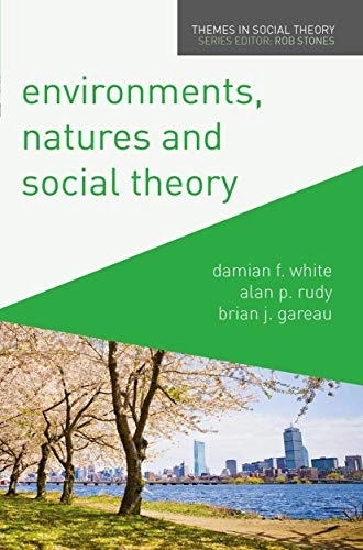 Environments, natures and social theory : towards a critical hybridity; Damian F. White; 2016