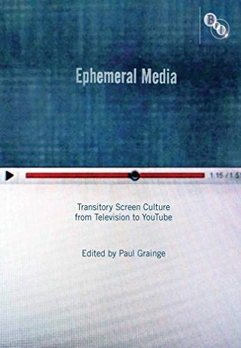 Ephemeral media : transitory screen culture from television to YouTube; Paul Grainge; 2011