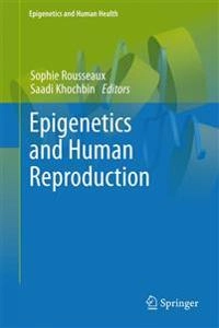 Epigenetics and Human Reproduction; Sophie Rousseaux, Saadi Khochbin; 2010