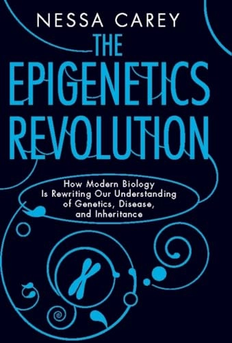 Epigenetics revolution : how modern biology is rewriting our understanding of genetics, disease, and inheritance; Nessa Carey; 2013