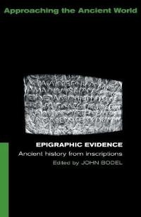 Epigraphic evidence : ancient history from inscriptions; John P. Bodel; 2001