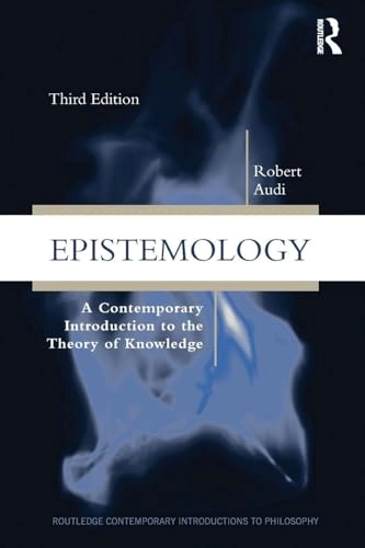 Epistemology : a contemporary introduction to the theory of knowledge; Robert Audi; 2011