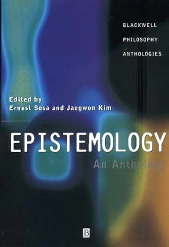 Epistemology : an anthology; Ernest Sosa, Jaegwon Kim, Matthew McGrath; 2000