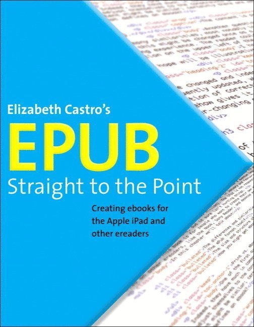 EPUB straight to the point : [creating ebooks for the Apple iPad and other ereaders]; Elizabeth. Castro; 2010