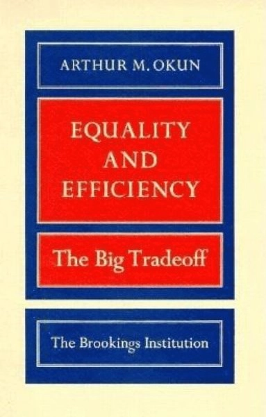 Equality and efficiency : the big tradeoff; Arthur M. Okun; 1975
