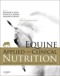 Equine applied and clinical nutrition : health, welfare and performance; Raymond J Geor, Patricia Harris, Manfred Coenen; 2013