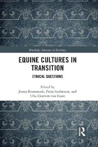 Equine cultures in transition : ethical questions; Jonna Bornemark, Petra Andersson, Ulla Ekström Von Essen; 2019