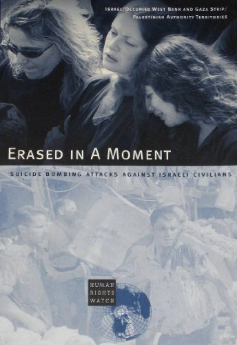 Erased in a moment : suicide bombing attacks against Israeli civilians; Joe Stork, Human Rights Watch; 2002
