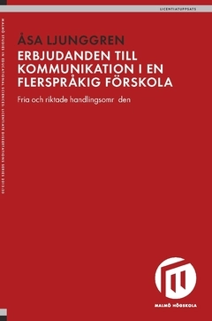 Erbjudanden till kommunikation i en flerspråkig förskola : fria och riktade handlingsområden; Åsa Ljunggren; 2018