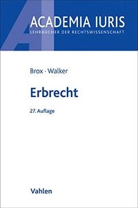 ErbrechtAcademia Iuris : Lehrbücher der RechtswissenschaftAcademia Iuris, ISSN 2367-0517; Hans Brox, Wolf-Dietrich Walker; 2016