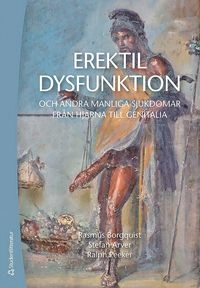 Erektil dysfunktion : och andra manliga sjukdomar från hjärna till genitalia; Rasmus Borgquist, Stefan Arver, Ralph Peeker; 2014