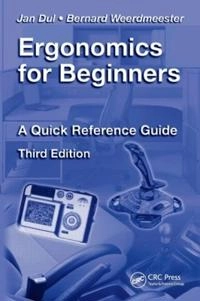 Ergonomics for beginners : a quick reference guide; Jan Dul; 2008