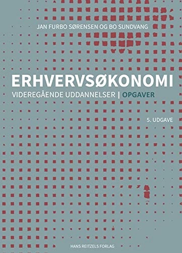 Erhvervsøkonomi - videregående uddannelser - Opgaver; Knud Erik Bang, Jan Furbo Sørensen, Bo Sundvang; 2019