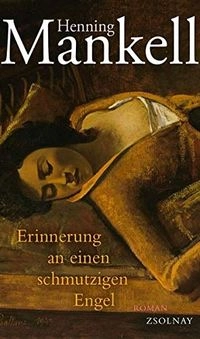 Erinnerung an einen schmutzigen Engel : Roman; Henning Mankell; 2012