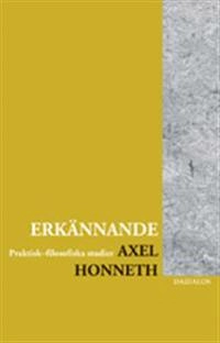 Erkännande : praktisk-filosofiska studier; Axel Honneth; 2003