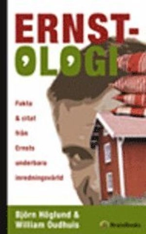 Ernstologi : fakta och citat från Ernsts underbara inredningsvärld; Björn Höglund, William Oudhuis; 2006