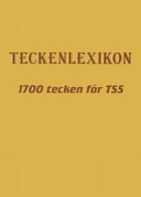 ERS AV 88621-30-6 Teckenlexikon 1700 tecken för TSS och teckenspråk; Mikael Lindström, Bengt Mattsson; 2008
