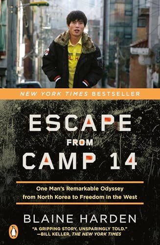 Escape from Camp 14: One Man's Remarkable Odyssey from North Korea to Freedom in the West; Blaine Harden; 2013