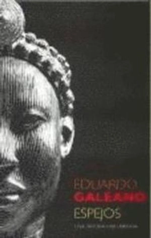Espejos : una historia casi universal; Eduardo Galeano; 2008