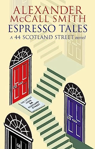 Espresso tales : the latest from 44 Scotland Street; Alexander McCall Smith; 2005