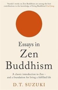 Essays in Zen Buddhism; D T Suzuki; 2022