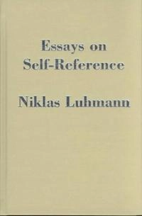 Essays on self-reference; Niklas Luhmann; 1990