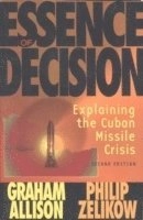 Essence of decision : explaining the Cuban Missile Crisis; Graham T. Allison; 1999