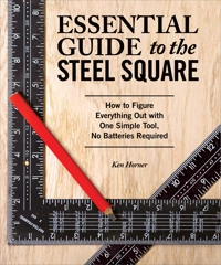 Essential Guide to the Steel Square; Ken Horner; 2016
