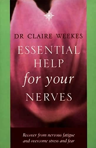 Essential Help for Your Nerves; Dr Claire Weekes, Claire Weekes; 2000